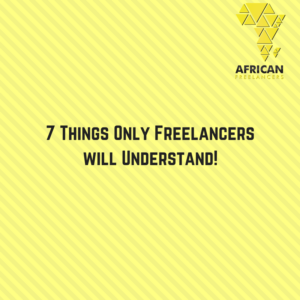 7 Things Only Freelancers will Understand!